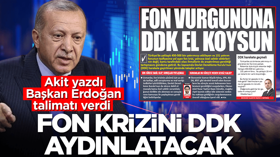 Akit yazdı Başkan Erdoğan talimatı verdi: Fon krizini DDK aydınlatacak