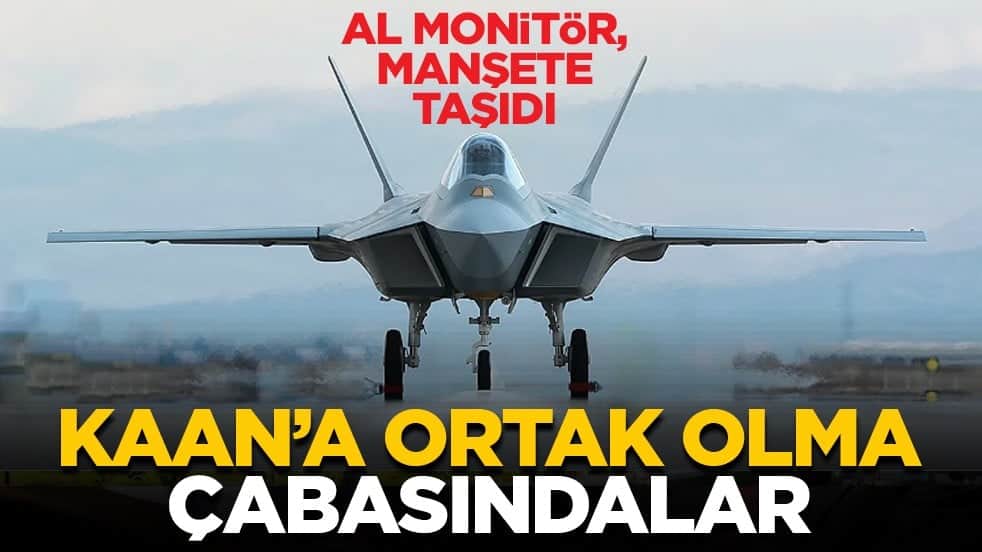 Al Monitör, manşete taşıdı: KAAN’a ortak olma çabasındalar