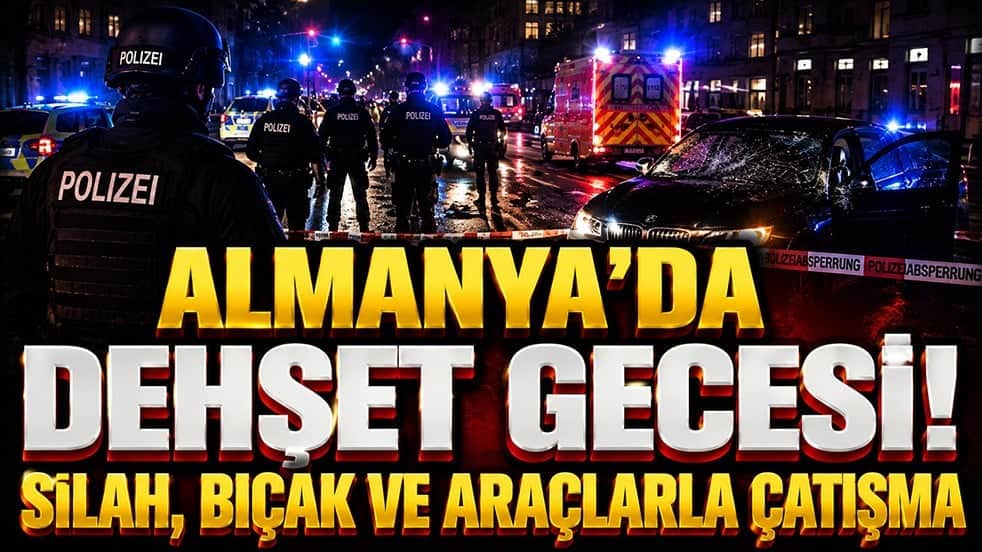 Almanya’da dehşet gecesi! Silah, bıçak ve araçlarla çatışma