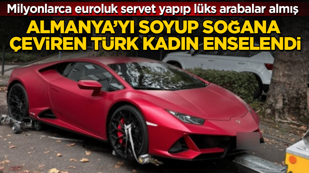 Almanya’yı soyup soğana çeviren Türk kadın enselendi! Milyonlarca euroluk servet yapıp renk renk lüks arabalar almış