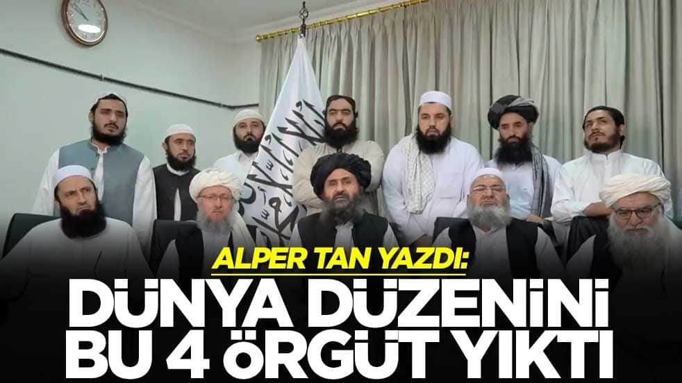 Alper Tan yazdı: Dünya düzenini bu 4 örgüt yıktı