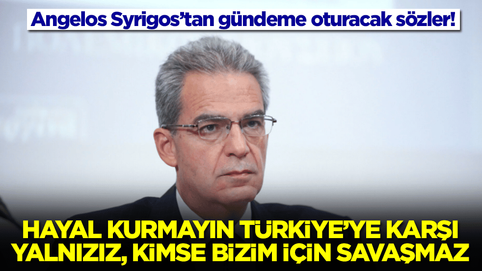 Angelos Syrigos: Hayal kurmayın Türkiye'ye karşı yalnızız! Kimse bizim için gelip savaşmaz