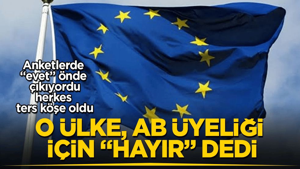 Anketlerde "evet" önde çıkıyordu, herkes ters köşe oldu! O ülke, AB üyeliği için referandumda "Hayır" dedi