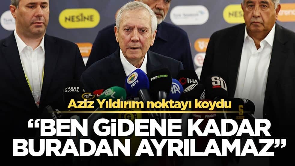 Aziz Yıldırım noktayı koydu! "Ben gidene kadar buradan ayrılamaz"