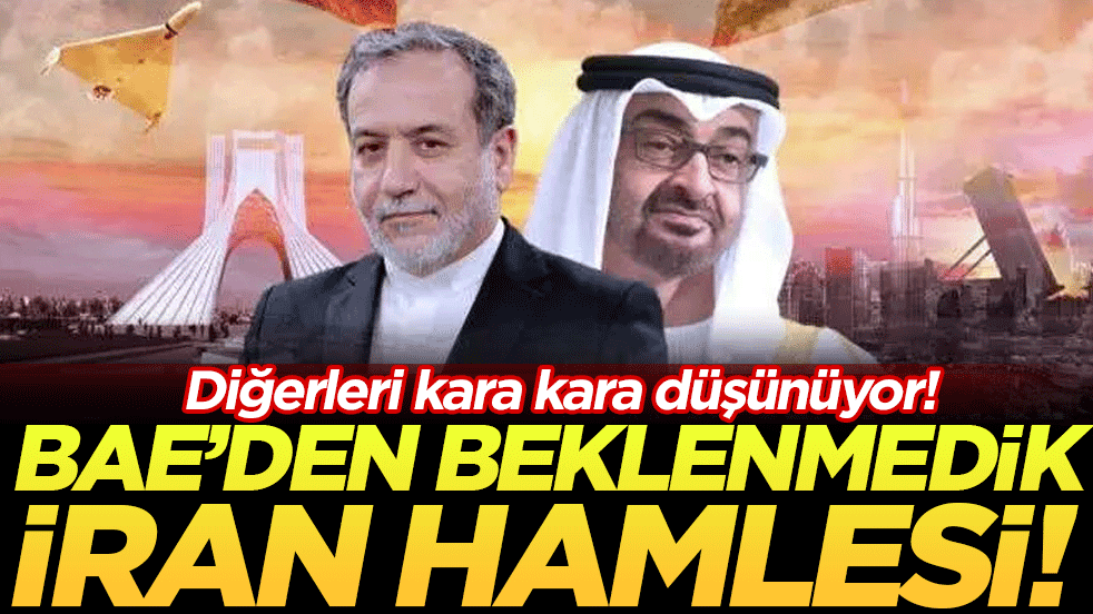 BAE'den beklenmedik İran hamlesi: Diğerleri kara kara düşünüyor!