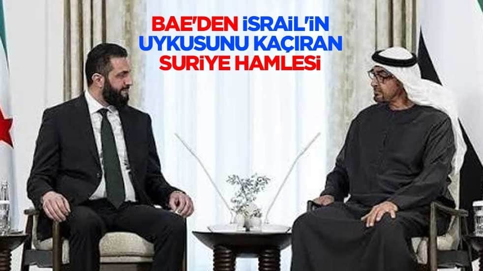 BAE'den İsrail'in uykusunu kaçıran Suriye hamlesi