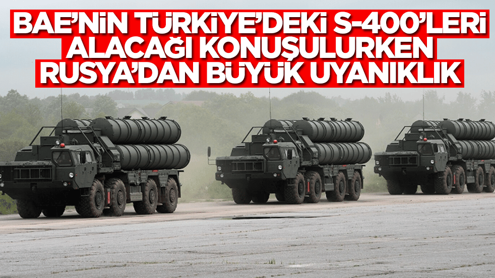 BAE'nin Türkiye'deki S-400'leri alacağını duyan Rusya'dan çok büyük uyanıklık