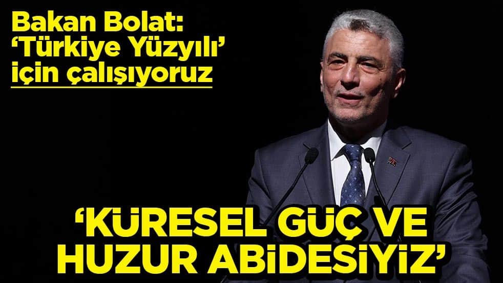 Bakan Bolat: Türkiye Yüzyılı