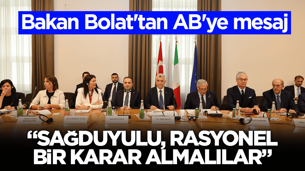 Bakan Bolat'tan AB'ye mesaj: Sağduyulu, rasyonel bir karar almalılar