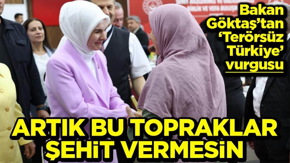 Bakan Göktaş’tan 'Terörsüz Türkiye' vurgusu Artık bu topraklar şehit vermesin