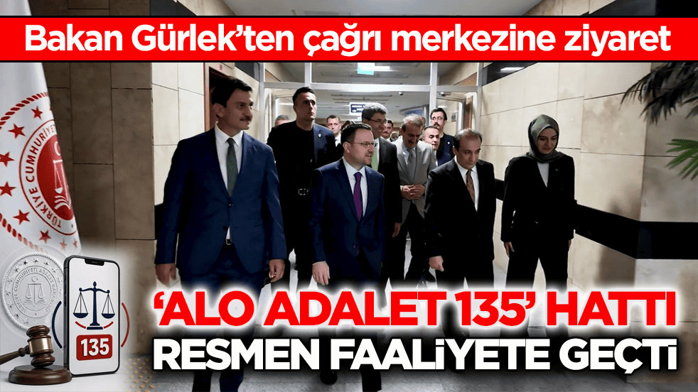 Bakan Gürlek’ten çağrı merkezine ziyaret! ‘Alo Adalet 135’ hattı resmen faaliyete geçti
