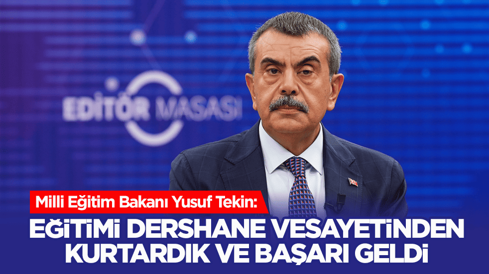 Bakan Tekin: Eğitimi dershane vesayetinden kurtardık ve başarı geldi