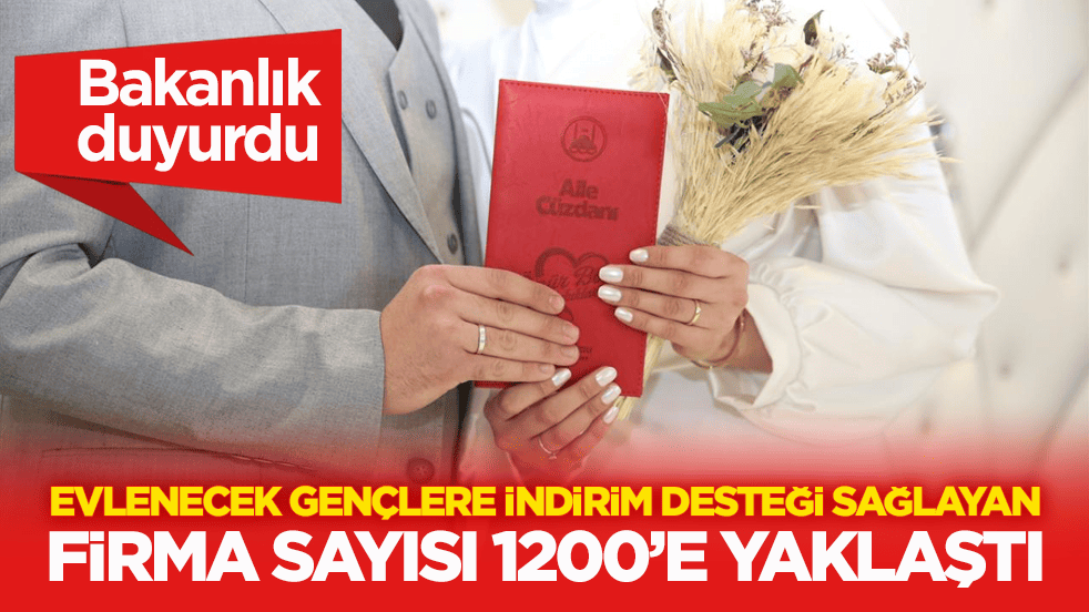 Bakanlık duyurdu! Evlenecek gençlere indirim desteği sağlayan firma sayısı 1200’e yaklaştı