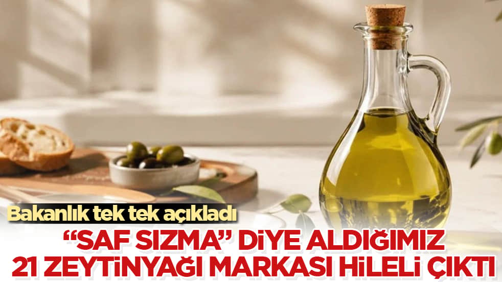 Bakanlık tek tek açıkladı: "Saf sızma" diye aldığımız 21 zeytinyağı markası hileli çıktı