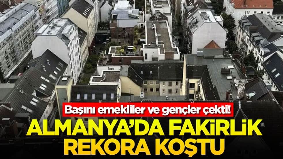 Başını emekliler ve gençler çekti! Almanya'da fakirlik rekora koştu
