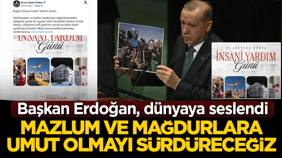 Başkan Erdoğan, dünyaya seslendi: Mazlum ve mağdurlara umut olmayı sürdüreceğiz