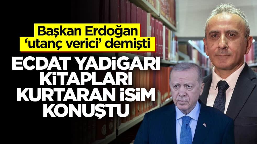 Başkan Erdoğan ‘utanç verici’ demişti! Ecdat yadigarı kitapları kurtaran isim konuştu