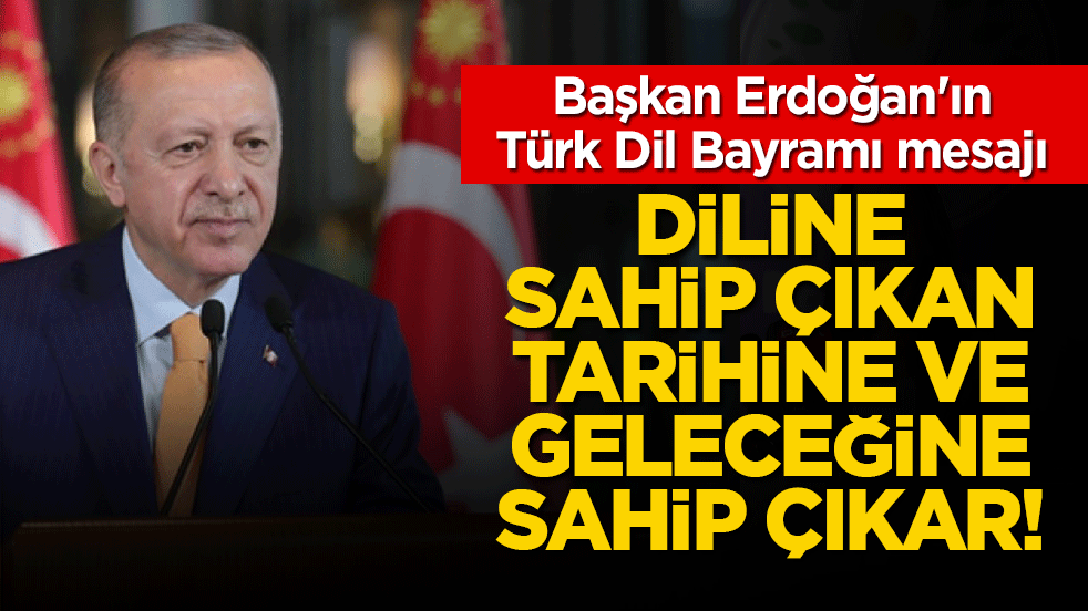 Başkan Erdoğan'dan 26 Eylül Türk Dil Bayramı mesajı: Diline sahip çıkan tarihine ve geleceğine sahip çıkar