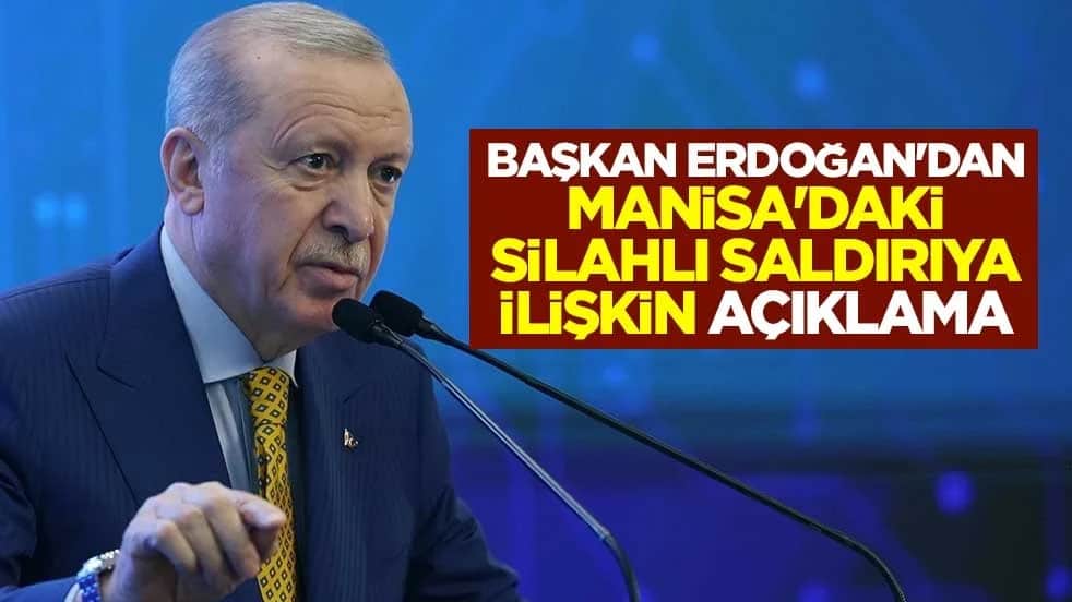 Başkan Erdoğan'dan Manisa'daki silahlı saldırıya ilişkin açıklama