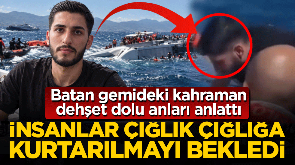 Batan gemideki kahraman dehşet dolu anları anlattı: İnsanlar çığlık çığlığa kurtarılmayı bekledi