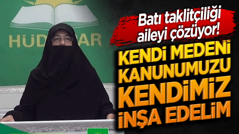 Batı taklitçiliği aileyi çözüyor! Kendi medeni kanunumuzu kendimiz inşa edelim