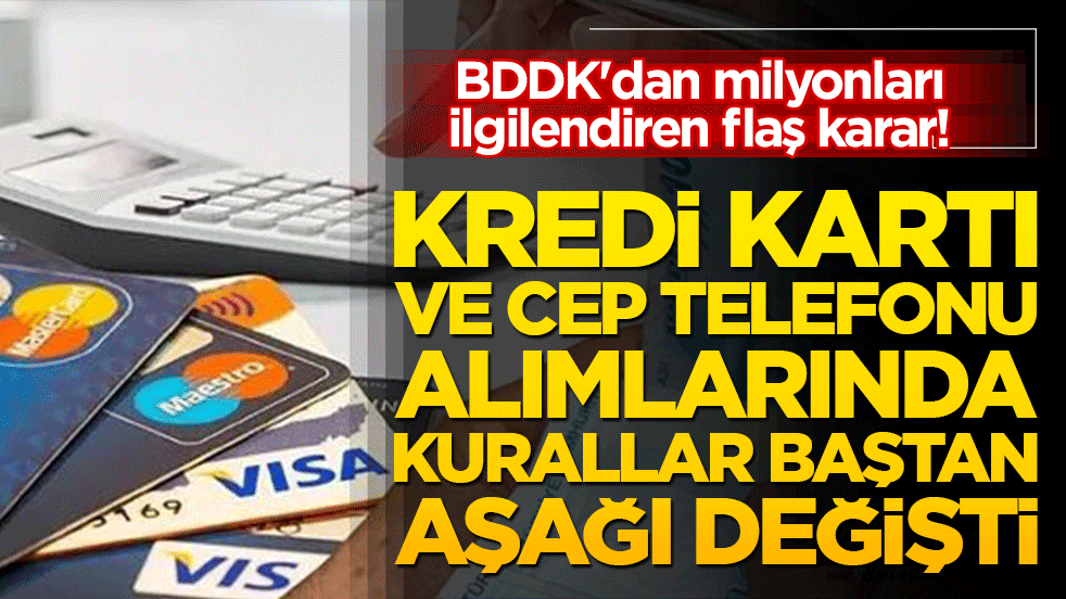 BDDK'dan milyonları ilgilendiren flaş karar! Kredi kartı ve cep telefonu alımlarında kurallar baştan aşağı değişti