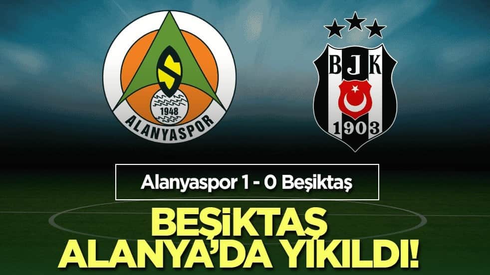 Beşiktaş Alanya’da yıkıldı!