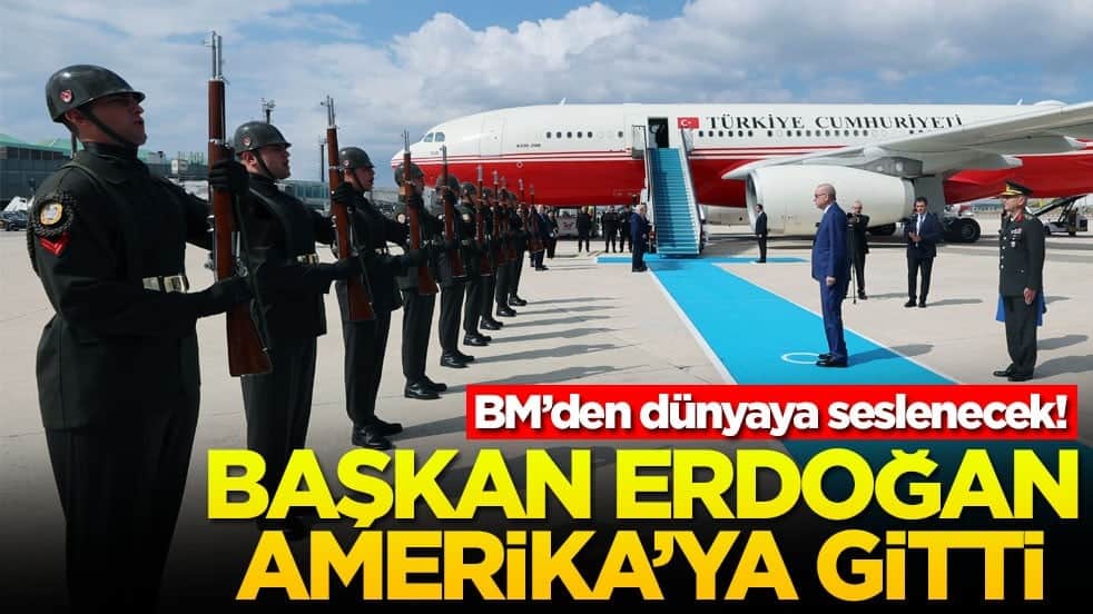 BM’den dünyaya seslenecek! Başkan Erdoğan Amerika'ya gitti