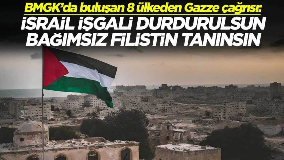 BMGK’da buluşan 8 ülkeden Gazze çağrısı: İsrail işgali durdurulsun Bağımsız Filistin tanınsın