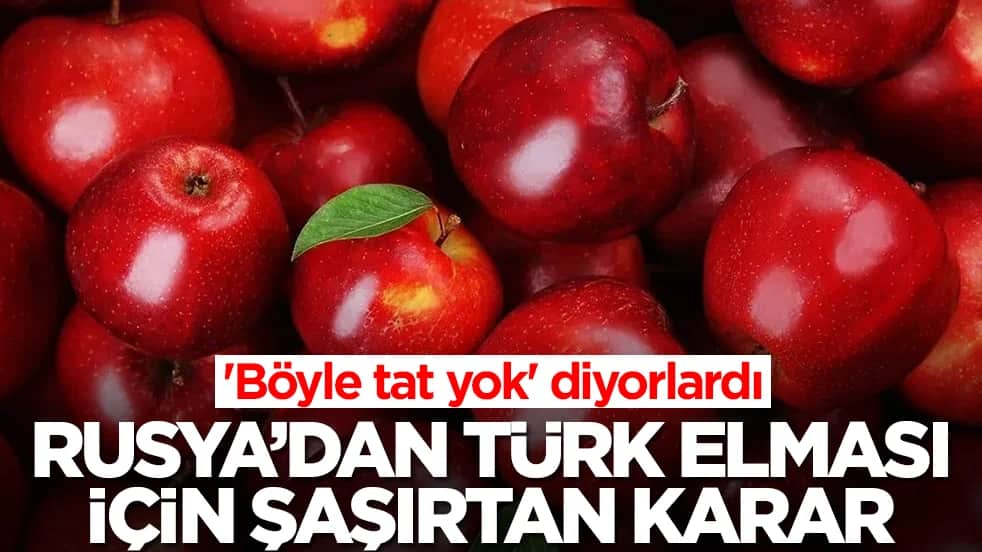 'Böyle tat yok' diyorlardı: Rusya'dan Türk elması için şaşırtan karar