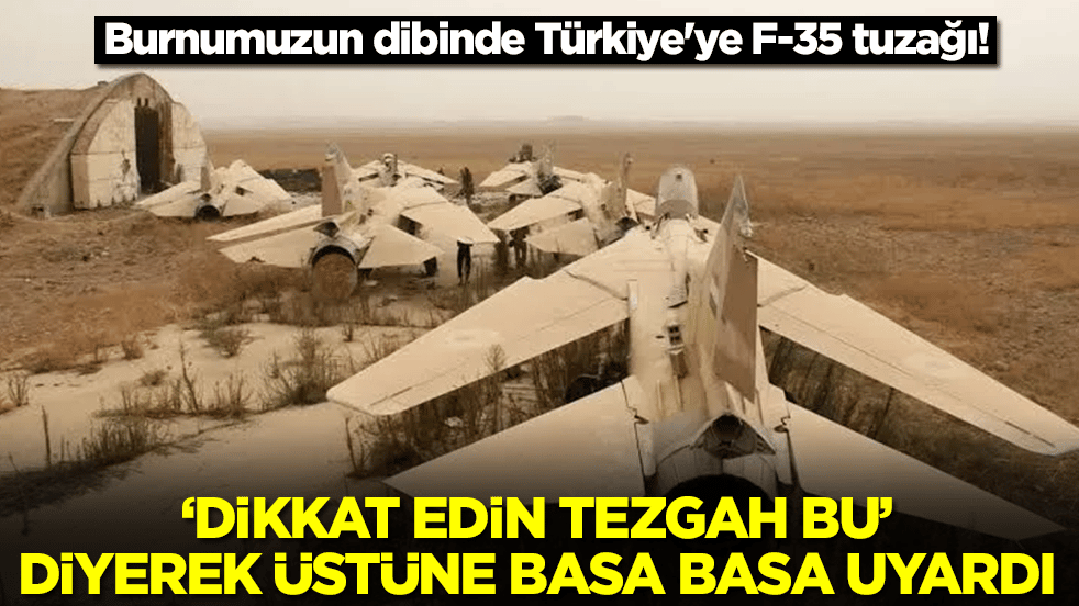Burnumuzun dibinde Türkiye'ye F-35 tuzağı: 'Dikkat edin tezgah bu' diyerek uyardı