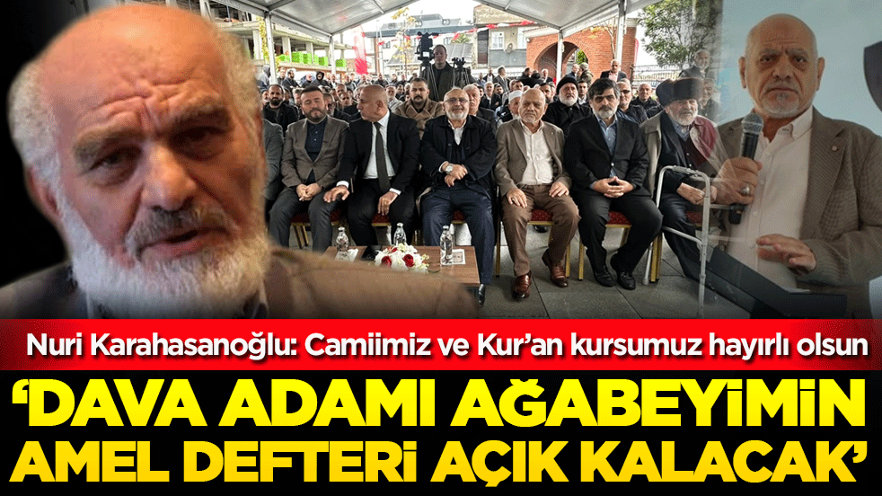 Camiimiz ve Kur’an kursumuz hayırlı olsun: Dava adamı ağabeyimin amel defteri açık kalacak