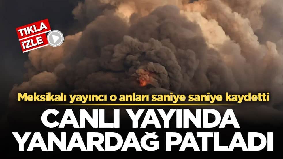 Canlı yayında yanardağ patladı! Meksikalı yayıncı o anları saniye saniye kaydetti