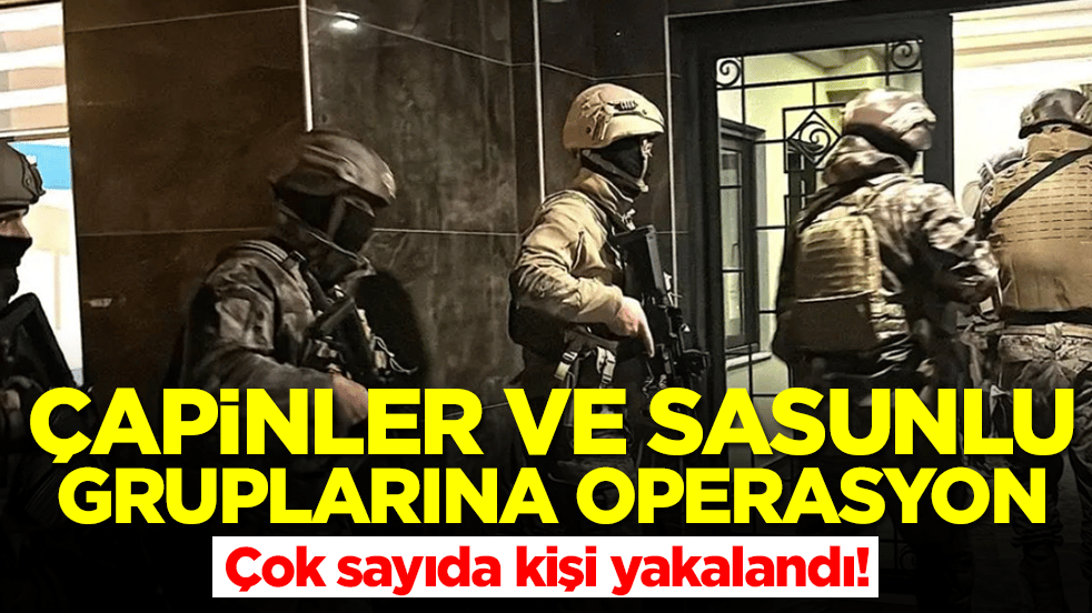 Çapinler ve Sasunlu gruplarına operasyon: Çok sayıda kişi yakalandı