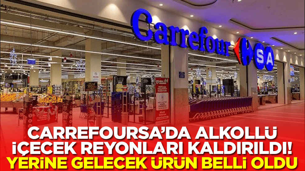 CarrefourSA'da alkollü içki reyonları kaldırıldı! Yerine gelecek ürün belli oldu