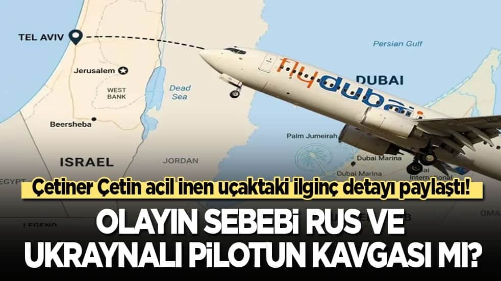 Çetiner Çetin acil inen uçaktaki ilginç detayı paylaştı! Olayın sebebi Rus ve Ukraynalı pilotun kavgası mı?