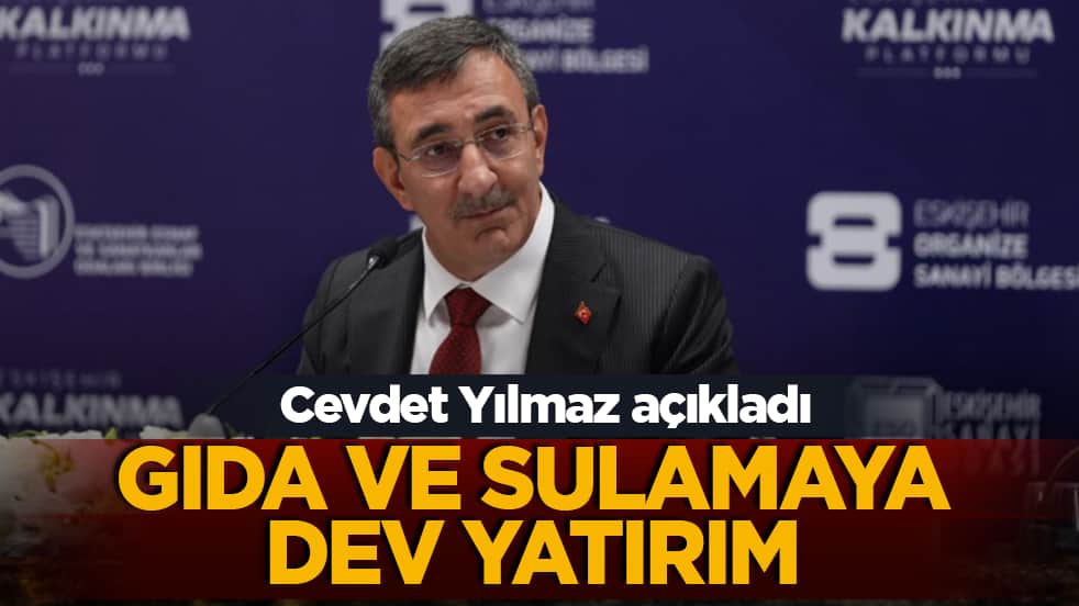 Cevdet Yılmaz açıkladı: Gıda ve sulamaya dev yatırım