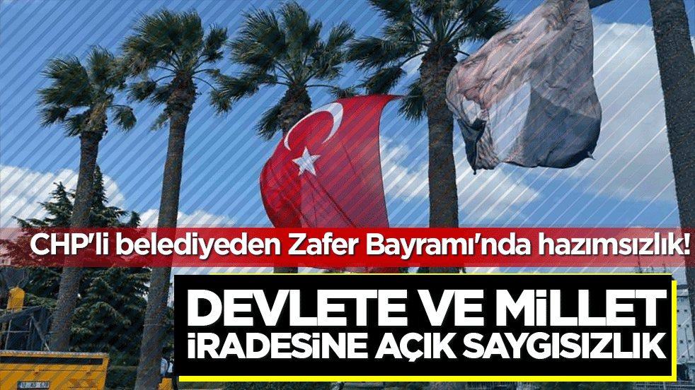 CHP'li belediyeden Zafer Bayramı'nda hazımsızlık skandalı! Devlete ve millet iradesine açık saygısızlık!