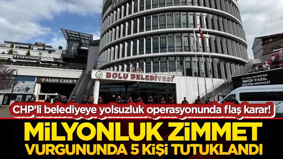 CHP’li belediyeye yolsuzluk operasyonunda şok karar! Milyonluk zimmet vurgununda 5 kişi tutuklandı