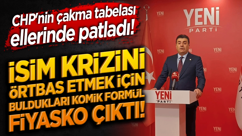 CHP'nin çakma tabelası ellerinde patladı! İsim krizini örtbas etmek için buldukları komik formül fiyasko çıktı!