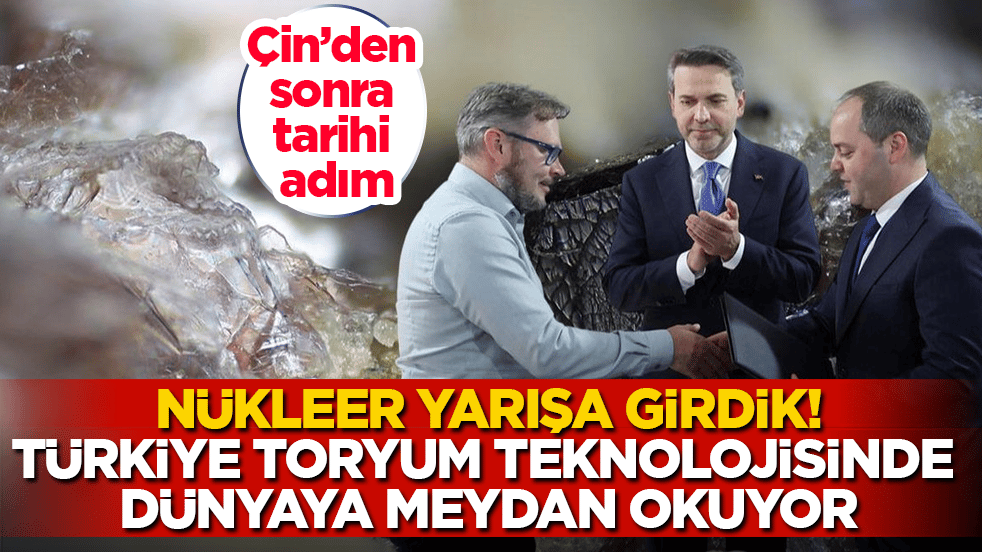 Çin’den sonra tarihi adım: Nükleer yarışa girdik, Türkiye toryum teknolojisinde dünyaya meydan okuyor