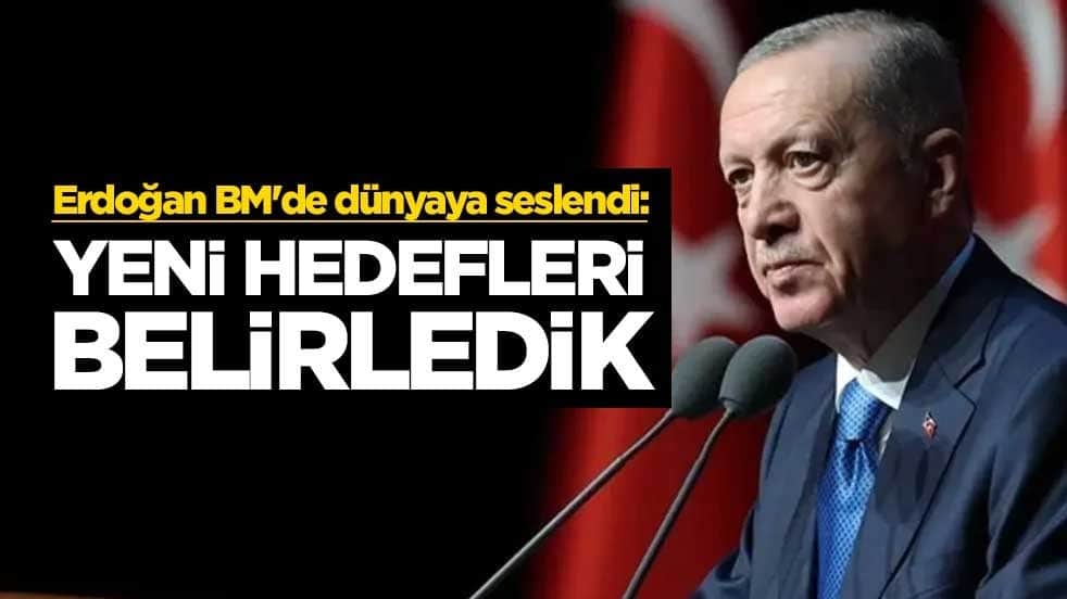 Erdoğan BM'de dünyaya seslendi: Yeni hedefleri belirledik