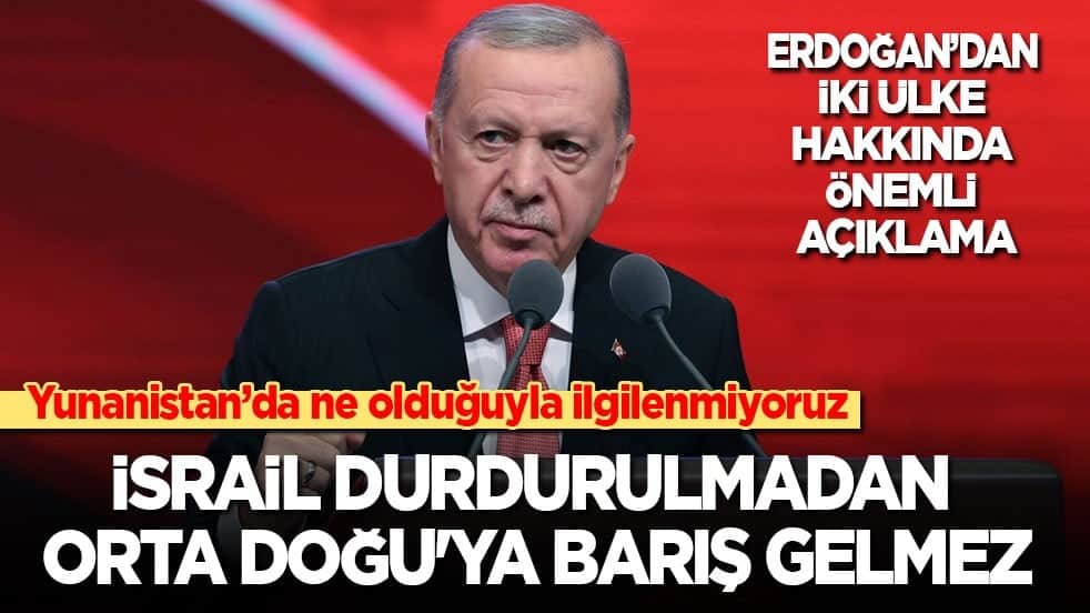 Cumhurbaşkanı Erdoğan: İsrail durdurulmadan Orta Doğu'ya barış gelmez