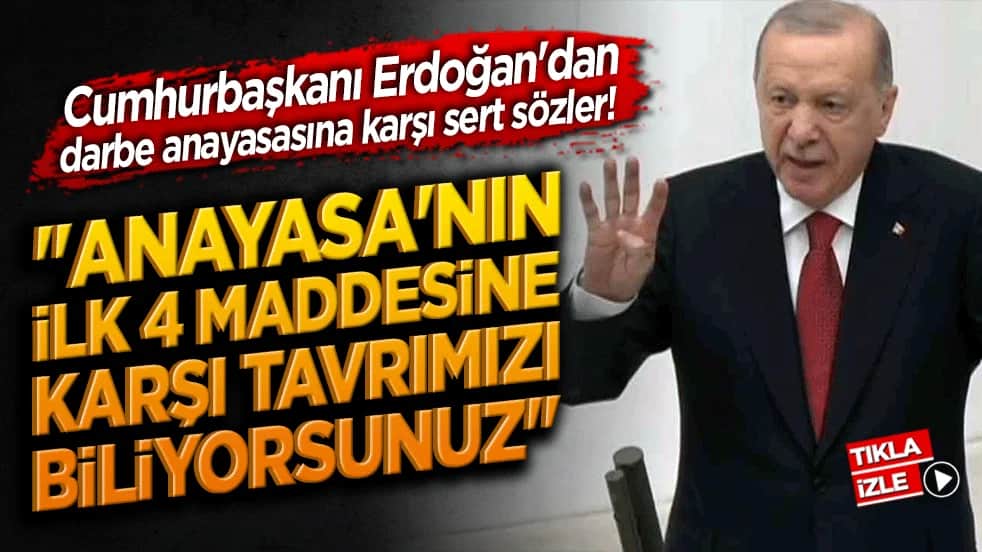 Cumhurbaşkanı Erdoğan'dan darbe anayasasına karşı sert sözler! "Anayasa'nın ilk 4 maddesine karşı tavrımızı biliyorsunuz"