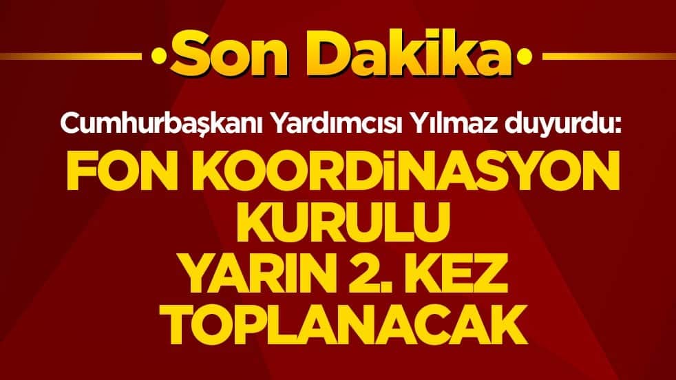 Cumhurbaşkanı Yardımcısı Yılmaz duyurdu: Fon Koordinasyon Kurulu yarın 2. kez toplanacak