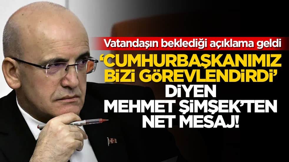 ‘Cumhurbaşkanımız bizi görevlendirdi’ diyen Mehmet Şimşek’ten net mesaj! Vatandaşın beklediği açıklama geldi
