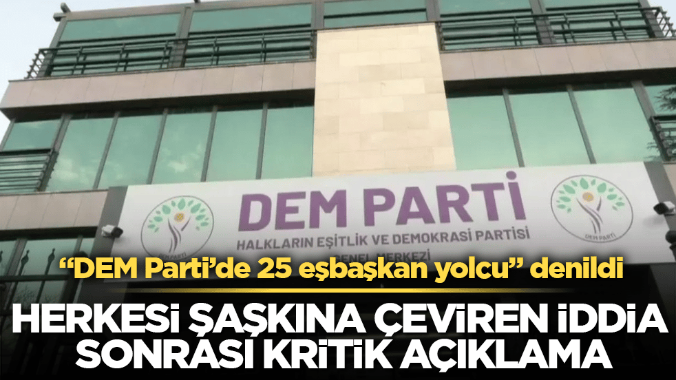 "DEM Parti’de 25 eşbaşkan yolcu" denildi! Herkesi şaşkına çeviren iddia sonrası kritik açıklama