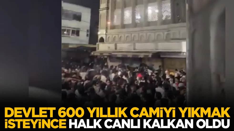 Devlet 600 yılık camiyi yıkmak isteyince halk canlı kalkan oldu