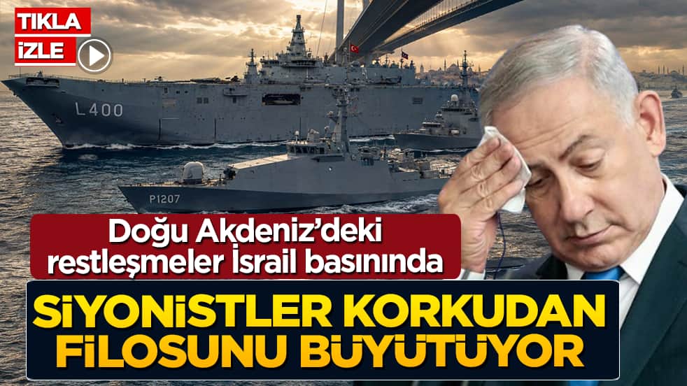 Doğu Akdeniz’deki restleşmeler İsrail basınında: Siyonistler korkudan filosunu büyütüyor