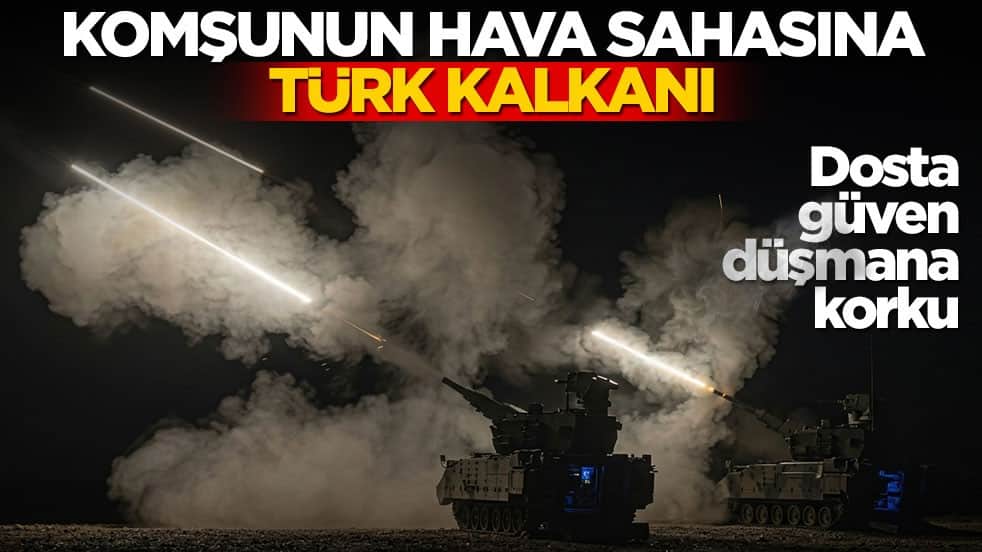 Dosta güven düşmana korku! Komşunun hava sahasına Türk kalkanı